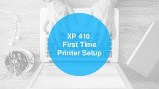XP 410
First Time
Printer Setup
 