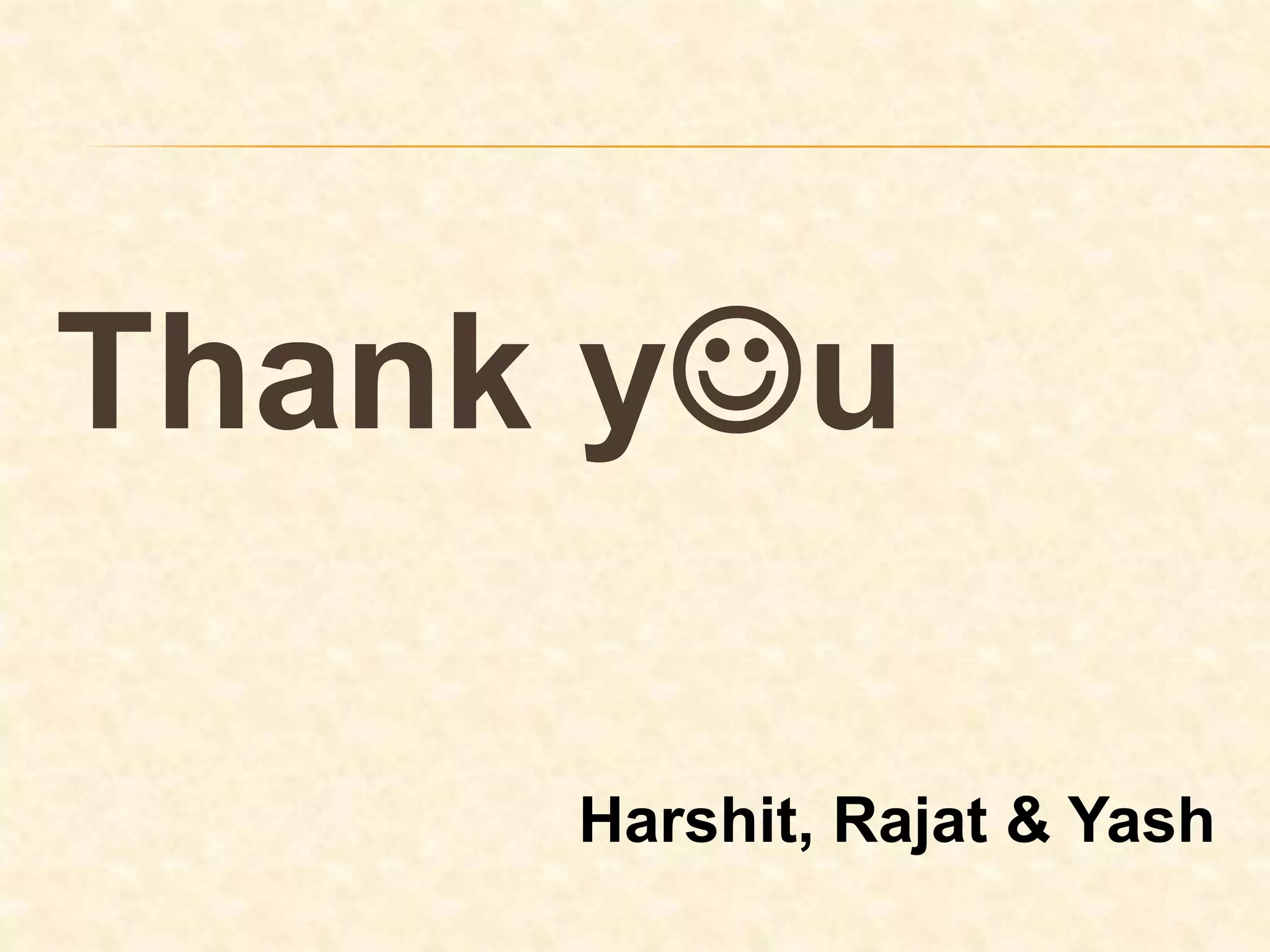 Thank yu
Harshit, Rajat & Yash
 