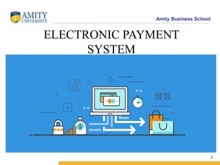 Amity Business School
ELECTRONIC PAYMENT
SYSTEM
2
 