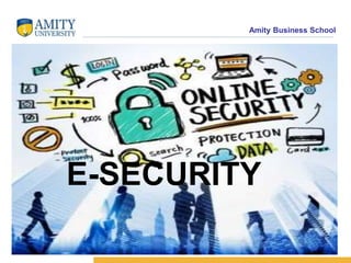 Amity Business School
E-SECURITY
 