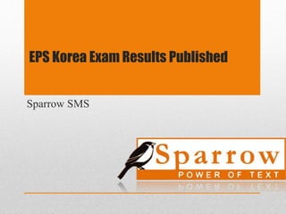 EPS Korea Exam Results Published 
Sparrow SMS 
 