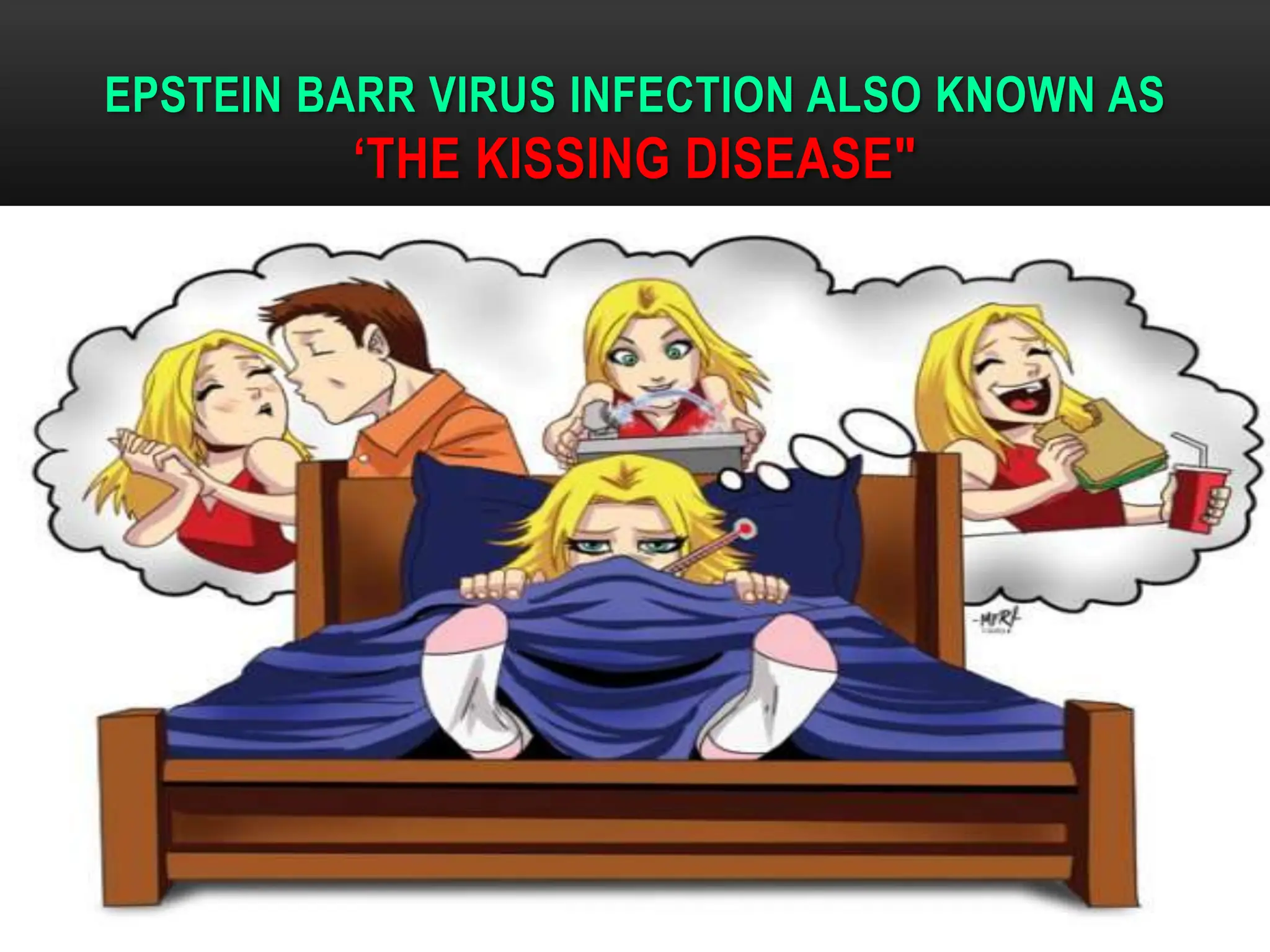 EPSTEIN BARR VIRUS INFECTION ALSO KNOWN AS
‘THE KISSING DISEASE"
DR.T.V.RAO MD 7