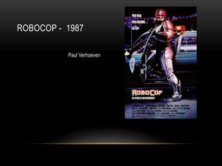 ROBOCOP - 1987 
Paul Verhoeven 
