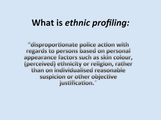 What	
 is	
 ethnic	
 proﬁling:	
 
	
 

	
 

”	
 

 