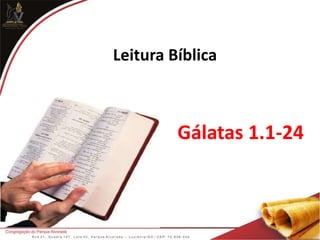 Leitura Bíblica
Gálatas 1.1-24
 