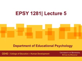 EPSY 1281| Lecture 5
Department of Educational Psychology
 