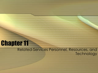Chapter 11 Related-Services Personnel, Resources, and Technology 