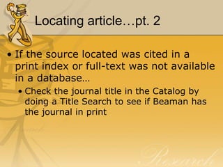Locating article…pt. 1If the source located was cited in a database… Check to see if full-text is available