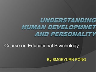 Course on Educational Psychology
By SMOEYURN PONG
 