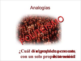 Derechos Reservados © 2002-2005, El Programa de Teología
¿Cuál es el problema con esta
ilustración?
Un grupo de personas,
con un solo propósito común
Analogías
 