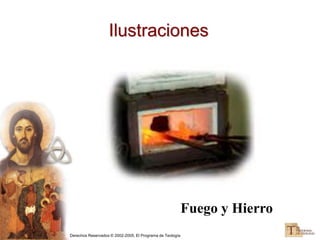Derechos Reservados © 2002-2005, El Programa de Teología
Ilustraciones
Fuego y Hierro
 