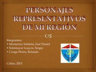 Integrantes:
• Monterrey Saldaña, José Daniel
• Sotomayor Loayza, Sergio
• Conga Flores, Rolando
Callao, 2015
 