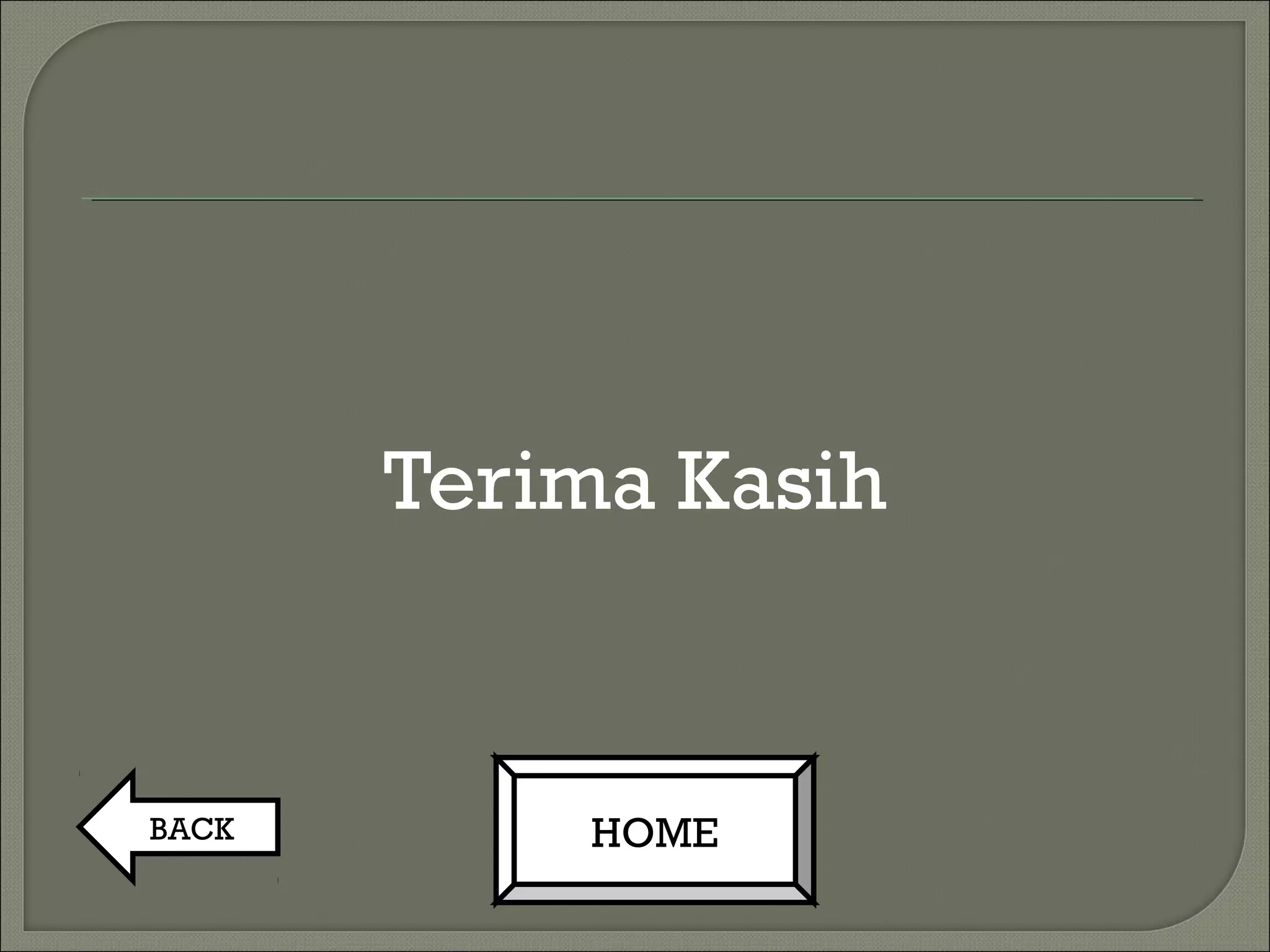 Terima Kasih
BACK HOME
 