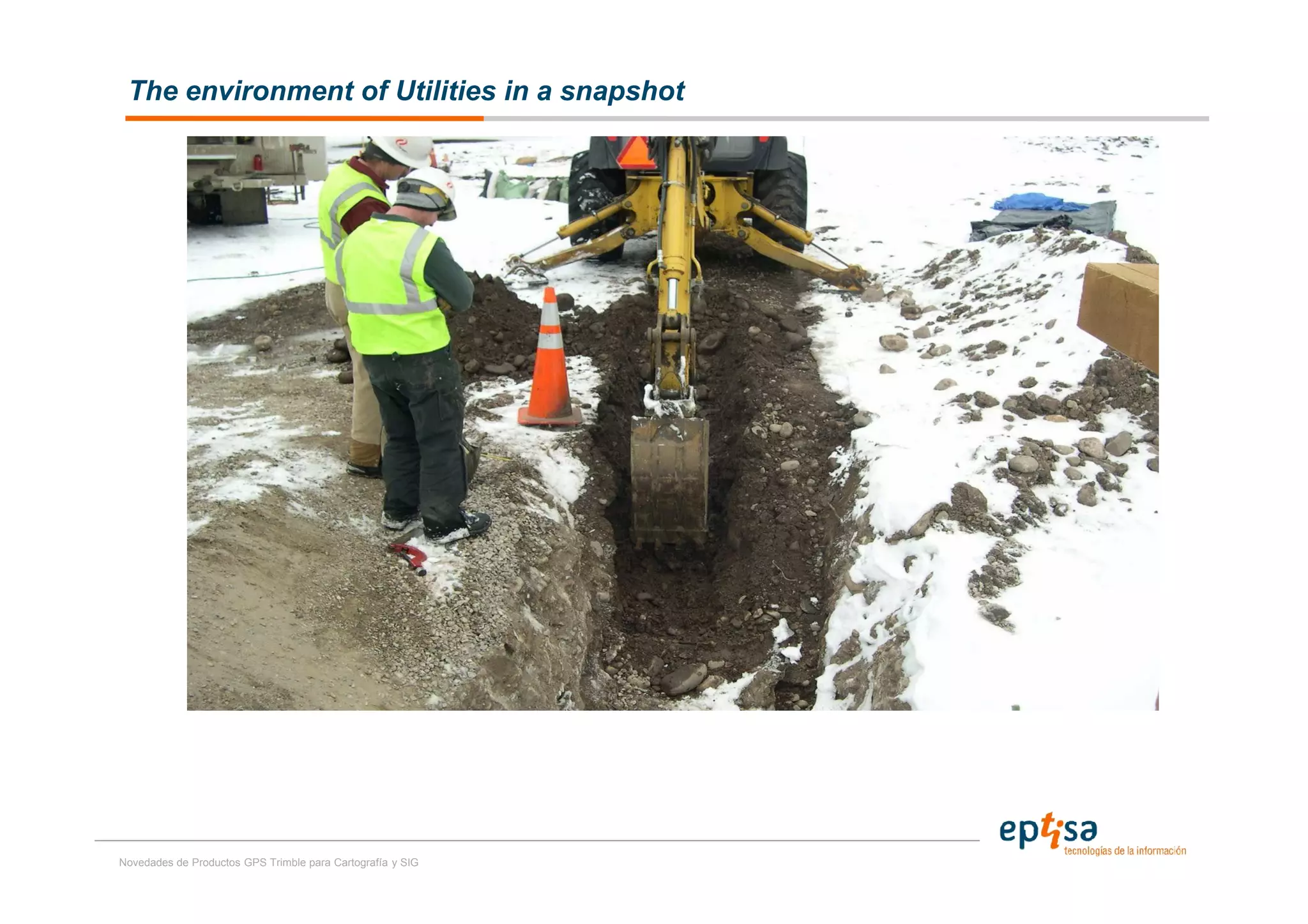 The environment of Utilities in a snapshot




Novedades de Productos GPS Trimble para Cartografía y SIG
 