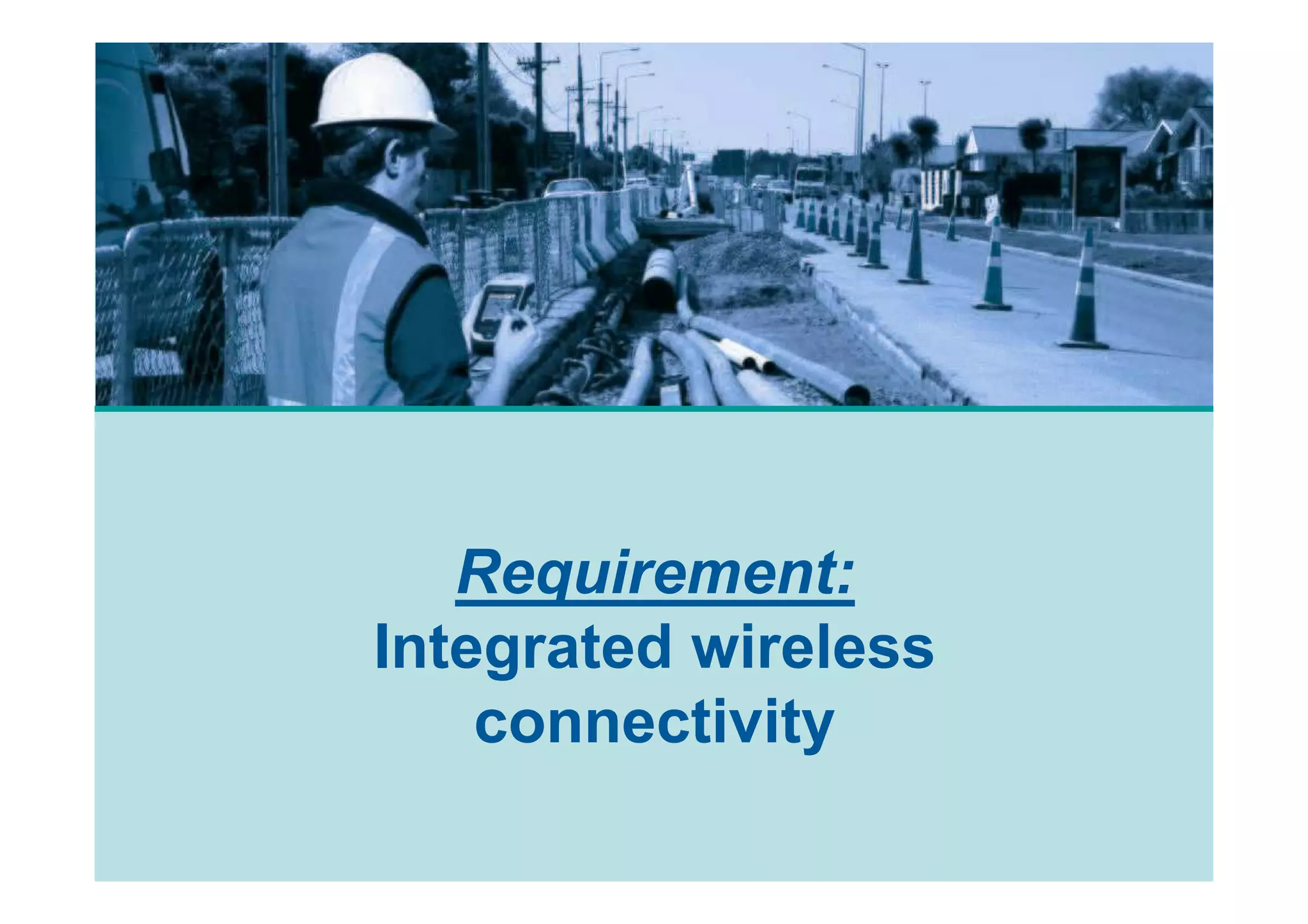 Requirement:
Integrated wireless
    connectivity
 