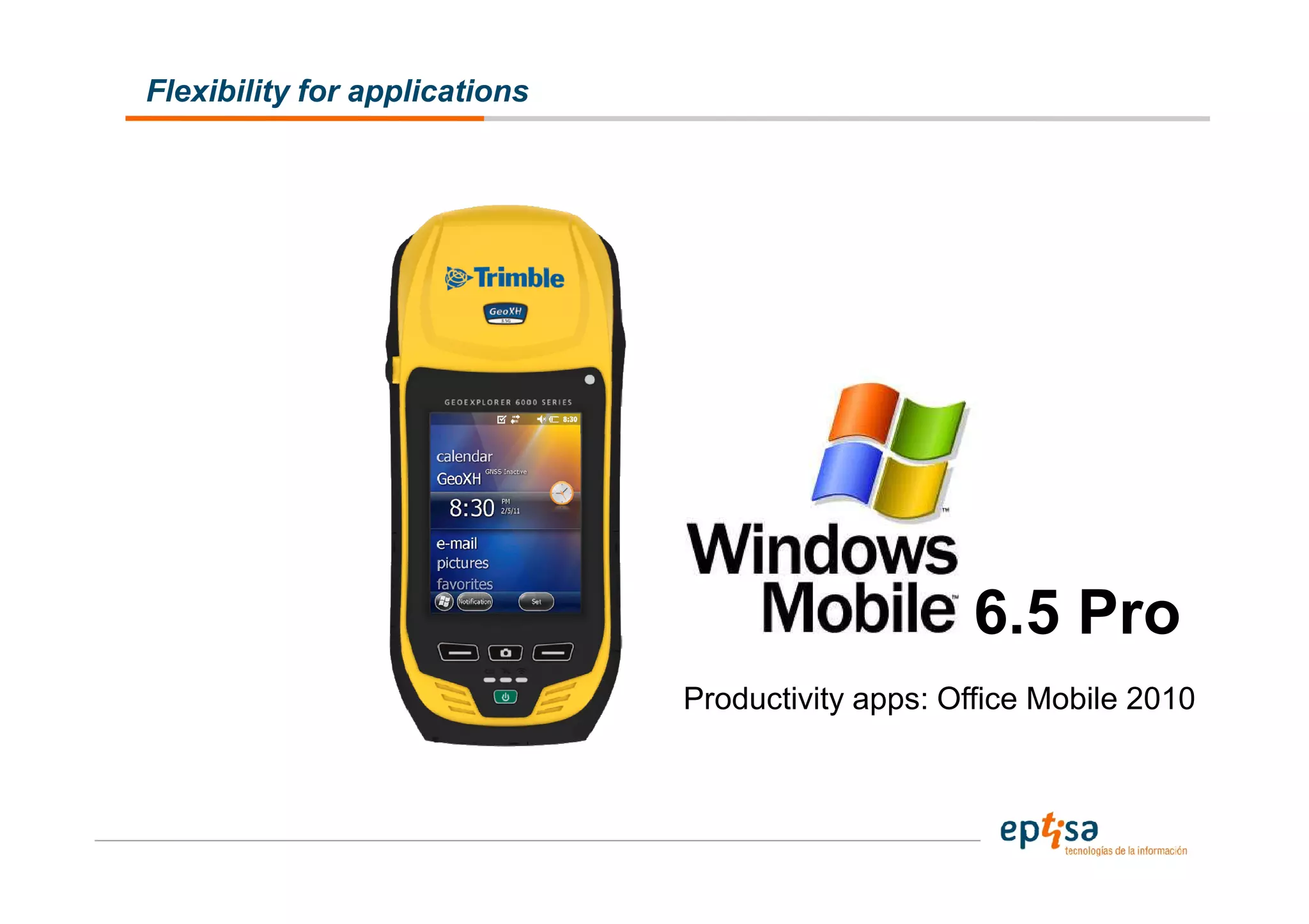 Flexibility for applications




                                                   6.5 Pro
                               Productivity apps: Office Mobile 2010
 