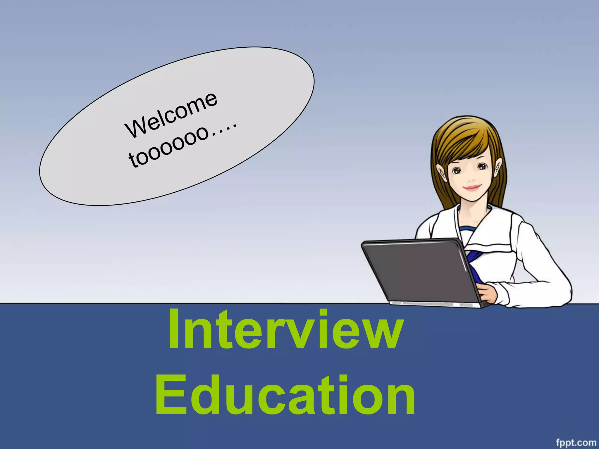 Interview
Education
 