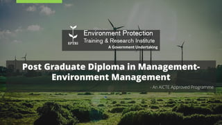 Post Graduate Diploma in Management-
Environment Management
- An AICTE Approved Programme
A Government Undertaking
 