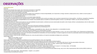 OBSERVAÇÕES
OBSERVAÇÕES GERAIS
•Preço fixo.
•Prazo de comercialização desse projeto: até às 16h (horário de Brasília) do 17/ago/2018.
•A realização desse evento está condicionada à comercialização de todas as cotas.
•Reservamo-nos o direito de exclusividade na veiculação.
•A mídia básica será administrada pelo Marketing da EPTV e poderá ocorrer alteração em virtude da disponibilidade, sem comprometer a entrega, mantendo a relação previsto versus exibido no total do projeto. O
acerto de contas dar-se-á no final do projeto, pelo total de inserções exibidas.
•A produção dos VTs é de responsabilidade da EPTV.
•O patrocinador terá exclusividade do material (filme) nos mercados/ edições adquiridos.
•Esse material será produzido pela EPTV para utilização privada e é proibida a reprodução total ou parcial, por qualquer meio ou processo, especialmente por sistemas gráficos, microfílmicos, reprográficos, fonográficos
e videográficos, bem como qualquer alteração/edição em seu conteúdo. Essas proibições aplicam-se também às características gráficas da obra e à sua editoração. Proibido o uso não autorizado sob pena de
responsabilização dos infratores.
•A produção da vinheta de 5” (texto de até 8 palavras) é de responsabilidade dos patrocinadores. Lembramos que essas caracterizações não podem conter menção a ofertas e promoções/preços, tanto em vídeo quanto
em áudio, conforme manual de Formatos Comerciais da Globo.
•A assinatura do material será precedida de “oferecimento”.
•Entrega do material: a assinatura deve ser entregue pelo cliente até às 16h (horário de Brasília) do 28/set/2018.
•Uso da marca do evento deve ser submetido à avaliação e autorização do Departamento de Marketing da EPTV.
•O evento é uma iniciativa da EPTV, e a realização da OA Eventos.
•A EPTV e OA Eventos se reservam o direito de alterar itens relacionados a propriedades de arena, data e/ou local, adequando-os às necessidades do evento.
•A OA Eventos poderá comercializar Cotas de Arena e/ou Apoio não conflitantes com os patrocinadores do projeto.
•Para confecção de materiais promocionais, o patrocinador deverá enviar sua logomarca com fundo transparente em arquivo extensão .ai, .eps, ou .cdr, com no mínimo 300 dpi, para o Departamento de Marketing da
EPTV Sul de Minas (marketing.sm@eptv.com.br), até às 16h (horário de Brasília) do dia 14/set/2018, com manual de aplicação. A inclusão da logomarca do cliente fica condicionada à data da comercialização do projeto,
em virtude do prazo de fechamento para impressão.
•A emissora se reserva o direito de exibir chamadas adicionais sem a marca dos patrocinadores, em função de necessidades estratégicas e/ou promocionais.
•Valores pagos à EPTV:
•Mídia TV e Cross Mídia: 15 d.f.m.
•Produção VT: dia 31/ago/2018
•Valores pagos à OA Eventos: Produção do Evento/Material Promocional/Propriedade de Arena: dia 31/ago/2018.
•Sobre os custos de Produção de VT, Material Promocional/Propriedade de Arena/Produção do Evento não incidirão comissão de agência.
• Outras ações promocionais poderão ser realizadas mediante consulta e aprovação do Marketing da EPTV e da OA Eventos. Os custos dessas ações são por conta dos patrocinadores. Não será de
responsabilidade da EPTV/OA Eventos a colocação e retirada de banners extra promocionais, que não sejam do evento, conforme plano comercial acordado.
•Pós-venda: o cliente receberá um relatório/vídeo após o final da veiculação, a ser desenvolvido pelo MKT da emissora.
•(1) Fonte de informações: Kantar Ibope Media |TGI| Varginha (Abr-Mai/2016|V.12.07.2016 – Pessoas |Base: Emissoras de TV: Assistiu TV - Últ. 30 dias: Globo – EPTV (94.400)
•(2) Previsão com base na simulação realizada em 20/jul/2017, podendo variar em função do período de exibição do plano.
•(3) Programação Local: Bom dia Cidade (BPLO) é exibido (seg. a sex) às 7h10; Jornal da EPTV 1ª e 2ª Ed.(PTV1/PTV2) são exibidos de seg. a sab, às 12h e 19h15 respectivamente; Mais Caminhos (MAIS) é exibido aos
sábados às 8h.
•Fonte de dados: Kantar Ibope Media - Media Workstation – Varginha – jun e jul/2017.
• Consulte sempre seu Atendimento Comercial.
 