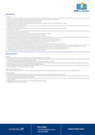 MARKETING comercial.eptv.com.br
EPTV REDE
marketing@eptv.com.br
(19) 3776-6445
Observações Gerais:
•	 Preço fixo;
•	 Os patrocinadores atuais (CAM: Broto Legal, JFL Alarmes, Raphael di Santo / RIB: SEB COC, Broto Legal, Savegnago, Credicitrus / SCA: Café Pacaembu, Broto Legal, Prefeitura Munic. São Carlos, Objetivo / VAR: Unilavras, GF
Supermercados, JFL Alarmes, Dom Divino Alimentos) têm prioridade de renovação desse projeto até às 16h (horário de Brasília) do dia 15/abr/2016;
•	 	Prazo de comercialização desse projeto REDE: até às 16h (horário de Brasília) do dia 22/abr/2016;
•	 	Prazo de comercialização desse projeto LOCAL: até às 16h (horário de Brasília) do dia 03/jun/2016;
•	 	A veiculação desse projeto está condicionada à comercialização das quatro cotas. Caso não sejam comercializadas todas as cotas, a duração dos VTs poderá ser alterada;
•	 	Reservamo-nos o direito de exclusividade na veiculação;
•	 	A mídia básica será administrada pelo Marketing da EPTV e poderá ocorrer alteração em virtude da disponibilidade, sem comprometer a entrega, mantendo a relação previsto versus exibido no total do projeto. O acerto de contas dar-se-á
no final do projeto, pelo total de inserções exibidas;
•	 	A produção dos VTs é de responsabilidade da EPTV. O patrocinador terá exclusividade dos VTs, Materiais Promocionais e Propriedades de Arena nos mercados adquiridos;
•	 	A realização do evento é da EPTV;
•	 	A produção da vinheta 5” (texto de até 8 palavras) e comercial de 30” são de responsabilidade dos patrocinadores. Lembramos que essas caracterizações não podem conter menção a ofertas e promoções/preços, tanto em vídeo quanto
em áudio, conforme manual de Formatos Comerciais da Globo;
•	 	Entrega do material: o patrocinador deverá enviar sua assinatura com 5’’ (texto com máximo de 08 palavras) até 17/jun/2016;
•	 	O comercial de 30” do patrocinador deverá estar de acordo com as normas e práticas comerciais da TV Globo;
•	 	Uso da marca do evento deve ser submetido à avaliação e autorização do Departamento de Marketing da EPTV;
•	 	O patrocinador deverá enviar a logomarca com fundo transparente, formato vetorial (Illustrator CS .ai ou.eps) ou bitmap (Photoshop CS .psd) com fundo claro/escuro e vertical/horizontal, com manual de aplicação, até 10/jun/2016 para
o email marketing@eptv.com.br. A inclusão da logomarca fica condicionada à data da comercialização do projeto, em virtude do prazo para impressão;
•	 	A emissora se reserva o direito de exibir chamadas adicionais sem a marca dos patrocinadores, em função de necessidades estratégicas e/ou promocionais;
•	 	Condições de pagamento (valores pagos a EPTV): Veiculação/Produção dos VTs/Material promocional e Propriedade de arena/Cross Mídia: 15 d.f.m.
•	 	Sobre os custos de Produção do VT/Material promocional/Propriedade de arena não incidirão comissão de agência;
•	 	Outras ações promocionais poderão ser realizadas mediante consulta e aprovação do marketing da EPTV. Os custos dessas ações são por conta do(s) patrocinador(es);
•	 	Os vídeos serão produzidos pela EPTV para utilização privada e é proibida a reprodução total ou parcial, por qualquer meio ou processo, especialmente por sistemas gráficos, microfílmicos, reprográficos, fonográficos e videográficos,
bem como qualquer alteração/edição em seu conteúdo. Essas proibições aplicam-se também às características gráficas da obra e à sua editoração. Proibido o uso não autorizado sob pena de responsabilização dos infratores;
•	 	(1)
Previsão com base na simulação realizada em 04/setembro/2015 no Sistema de Informações de Mídia da TV Globo, podendo variar em função do período de exibição do plano;
•	 	(2)
Programação Local: PTV1 / PTV2 (Jornal da EPTV 1ª e 2ª Ed.) exibidos de seg. a sáb, às 12h05 e 19h15, respectivamente. Terra da Gente, exibido aos sábados, às 14 horas.
•	 	Fonte: IBOPE Media Workstation – Campinas – Julho/2015, Ribeirão Preto/São Carlos/Varginha – Maio/2015.
Observações de Internet:
MATERIAL
•	 A produção dos formatos da mídia de divulgação do projeto será de responsabilidade da equipe EPTV Internet.
•	 O cliente/agência enviará logomarca com fundo transparente, formato vetorial (Illustrator CS, .ai) ou Bitmap (Photoshop CS, .psd) com fundo claro/escuro e vertical/horizontal, encaminhando também o manual
de aplicação da referida marca para a produção da mídia acima indicada.
•	 O prazo de implementação dos formatos da mídia de divulgação será de 5 dias úteis após o recebimento da logomarca.
•	 A produção dos formatos de mídia de patrocínio e mídia de apoio será de responsabilidade do cliente/agência. Os formatos estão especificados em http://anuncie.globo.com/redeglobo/formatos/index.html
•	 Serão aceitas apenas materiais produzidos em HTML5 ou em formatos de imagem (.jpg ou .gif).
•	 O prazo de validação dos formatos pelo cliente/agência, pela equipe da EPTV Internet, é de 1 dia útil após o recebimento do material. A peça deverá ser entregue com 3 dias úteis de antecedência à data de sua
veiculação, prevenindo-se da necessidade de algum ajuste técnico.
ENVIO E PRAZO DE IMPLEMENTAÇÃO
•	 Para o envio da logomarca ou dúvidas sobre os prazos de implementação, validação ou veiculação, consulte a equipe de Operações Comerciais de Internet em: opec.digital@eptv.com.br
DISPOSIÇÕES GERAIS
•	 O fornecimento de conteúdo para o desenvolvimento e atualização das páginas especiais do projeto é de responsabilidade da equipe EPTV Internet.
•	 A EPTV Internet reserva-se o direito de proceder a atualizações na estrutura do conteúdo dos sites ao longo do ano e, eventualmente, substituições nos formatos originalmente previstos no plano de inserções.
Em nenhum caso haverá prejuízo na entrega comercial ao anunciante.
•	 A entrega estimada de impressões referente ao cross mídia de internet é definida com base em análise histórica de audiência. Portanto, o volume de entrega pode variar de acordo com a audiência dos sites
no período do evento.
•	 A disponibilidade da entrega comercial está sujeita à consulta no momento da aprovação do plano.
•	 O pagamento da veiculação será feito em 15 dfm.
 