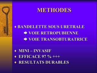 METHODES BANDELETTE SOUS URETRALE    VOIE RETROPUBIENNE    VOIE TRANSOBTURATRICE MINI – INVASIF EFFICACE 97 % +++ RESULTATS DURABLES 