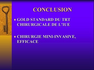CONCLUSION GOLD STANDARD DU TRT CHIRURGICALE DE L’IUE CHIRURGIE MINI-INVASIVE, EFFICACE 
