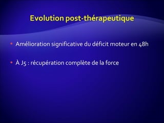 Amélioration significative du déficit moteur en 48h À J5 : récupération complète de la force 