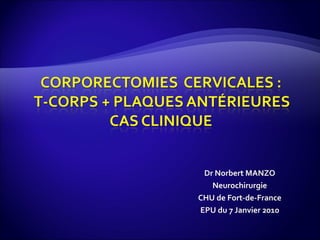 Dr Norbert MANZO Neurochirurgie CHU de Fort-de-France EPU du 7 Janvier 2010 