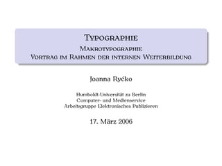 T
          M
V     R                              W


              Joanna Ryćko

         Humboldt-Universität zu Berlin
         Computer- und Medienservice
    Arbeitsgruppe Elektronisches Publizieren


              17. März 2006
 