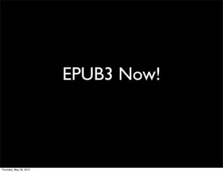 EPUB3 Now!
Thursday, May 30, 2013
 