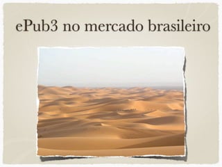 ePub3 no mercado brasileiro



             ?
 