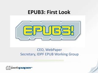 EPUB3: First Look Bill McCoy CEO, WebPaper Secretary, IDPF EPUB Working Group 