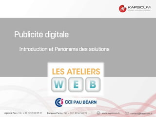 Publicité digitale
Introduction et Panorama des solutions
 