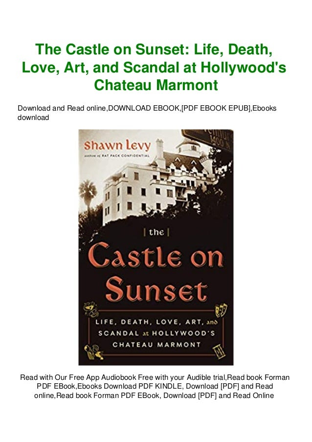 The Castle On Sunset Life Death Love Art And Scandal At Hollywoods Chateau Marmont