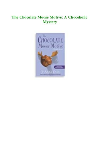 The Chocolate Moose Motive: A Chocoholic
Mystery
 