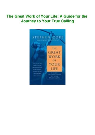 The Great Work of Your Life: A Guide for the
Journey to Your True Calling
 