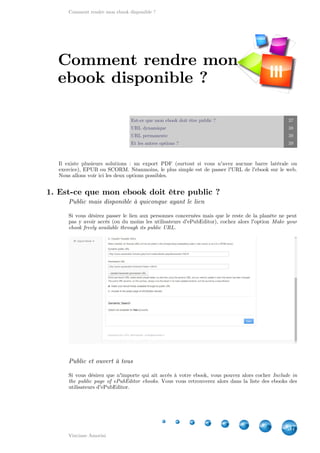 Comment rendre mon ebook disponible ?
37
Vinciane Amorini
Est-ce que mon ebook doit être public ? 37
URL dynamique 38
URL ...