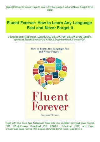 [Epub]$$ Fluent Forever: How to Learn Any Language Fast and Never Forget It Full
Book
Fluent Forever: How to Learn Any Language
Fast and Never Forget It
Download and Read online, DOWNLOAD EBOOK,[PDF EBOOK EPUB],Ebooks
download, Read EBook/EPUB/KINDLE,Download Book Format PDF.
Read with Our Free App Audiobook Free with your Audible trial,Read book Format
PDF EBook,Ebooks Download PDF KINDLE, Download [PDF] and Read
online,Read book Format PDF EBook, Download [PDF] and Read Online
 
