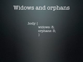 Widows and orphans

    .body {
              widows: 3;
              orphans: 3;
              }
 
