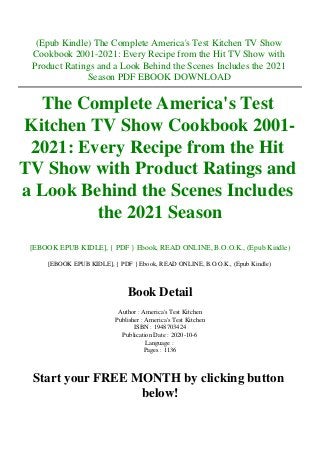(Epub Kindle) The Complete America's Test Kitchen TV Show
Cookbook 2001-2021: Every Recipe from the Hit TV Show with
Product Ratings and a Look Behind the Scenes Includes the 2021
Season PDF EBOOK DOWNLOAD
The Complete America's Test
Kitchen TV Show Cookbook 2001-
2021: Every Recipe from the Hit
TV Show with Product Ratings and
a Look Behind the Scenes Includes
the 2021 Season
[EBOOK EPUB KIDLE], { PDF } Ebook, READ ONLINE, B.O.O.K., (Epub Kindle)
[EBOOK EPUB KIDLE], { PDF } Ebook, READ ONLINE, B.O.O.K., (Epub Kindle)
Book Detail
Author : America's Test Kitchen
Publisher : America's Test Kitchen
ISBN : 1948703424
Publication Date : 2020-10-6
Language :
Pages : 1136
Start your FREE MONTH by clicking button
below!
 
