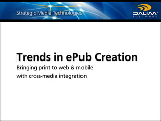 Trends in ePub Creation
Bringing print to web & mobile
with cross-media integration
 