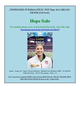 [PDF|BOOK|E-PUB|Mobi] EPUB / PDF Hope Solo $READ$
EBOOK [full book]
Hope Solo
For mobile phone users to download this book, click this link:
http://happyreadingebook.club/?book=1612286429
Author : Tammy M. "Gagne" Proctor Publisher : Mitchell Lane Publishers ISBN : 1612286429
Publication Date : 2014-9-30 Language : Pages : 32
Free download [epub]$$,#PDF [],Download [PDF],Ebook | READ ONLINE,[PDF
EBOOK EPUB KINDLE],Read book,{mobi/ePub}
 