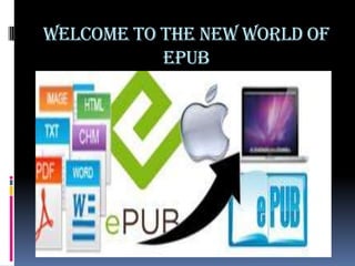 WelCome to the new world of
           Epub
 