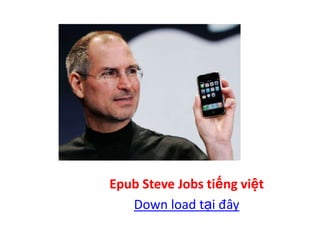 Epub Steve Jobs tiếng việt
   Down load tại đây
 