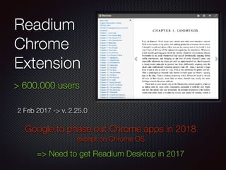 Readium
Chrome
Extension
2 Feb 2017 -> v. 2.25.0
> 600.000 users
Google to phase out Chrome apps in 2018
except on Chrome ...