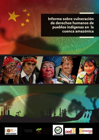 Informe sobre vulneración
de derechos humanos de
pueblos indígenas en la
cuenca amazónica
Con el apoyo
técnico de:
 