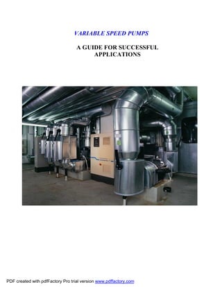 VARIABLE SPEED PUMPS

                                   A GUIDE FOR SUCCESSFUL
                                        APPLICATIONS




PDF created with pdfFactory Pro trial version www.pdffactory.com
 