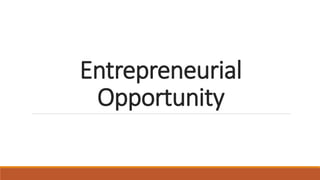 Entrepreneurial
Opportunity
 