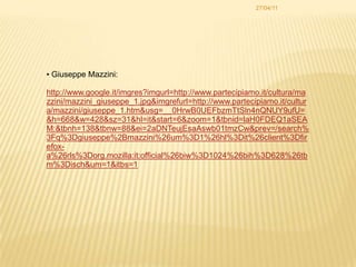 27/04/11




• Giuseppe Mazzini:

http://www.google.it/imgres?imgurl=http://www.partecipiamo.it/cultura/ma
zzini/mazzini_giuseppe_1.jpg&imgrefurl=http://www.partecipiamo.it/cultur
a/mazzini/giuseppe_1.htm&usg=__0HrwB0UEFbzmTtSln4nQNUY9ufU=
&h=668&w=428&sz=31&hl=it&start=6&zoom=1&tbnid=laH0FDEQ1aSEA
M:&tbnh=138&tbnw=88&ei=2aDNTeujEsaAswb01tmzCw&prev=/search%
3Fq%3Dgiuseppe%2Bmazzini%26um%3D1%26hl%3Dit%26client%3Dfir
efox-
a%26rls%3Dorg.mozilla:it:official%26biw%3D1024%26bih%3D628%26tb
m%3Disch&um=1&itbs=1
 