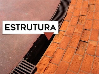 estrutura
 